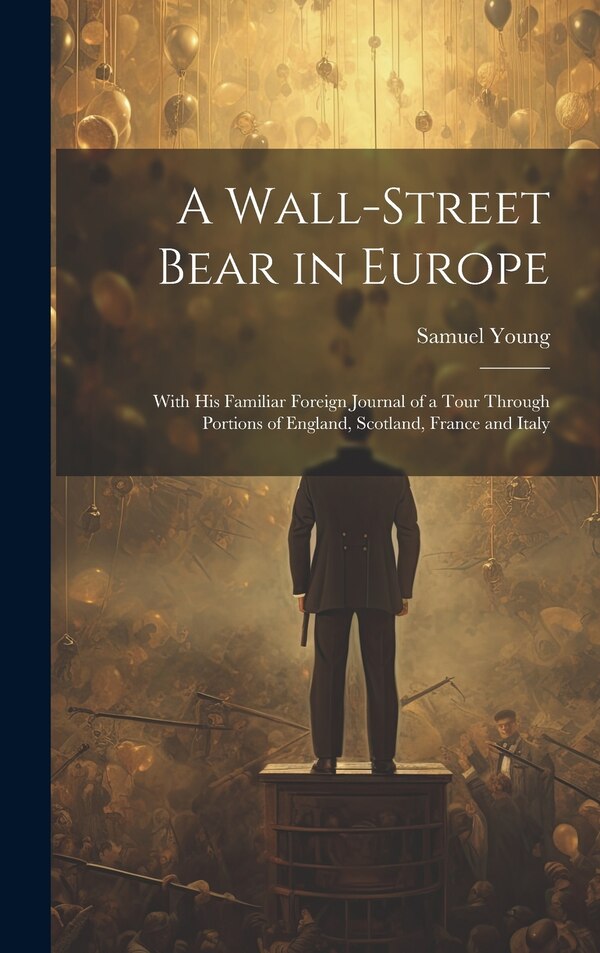 A Wall-Street Bear in Europe by Samuel Young, Hardcover | Indigo Chapters