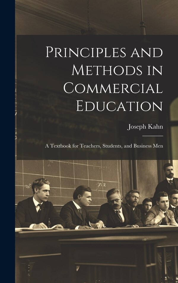 Principles and Methods in Commercial Education by Joseph Kahn, Hardcover | Indigo Chapters