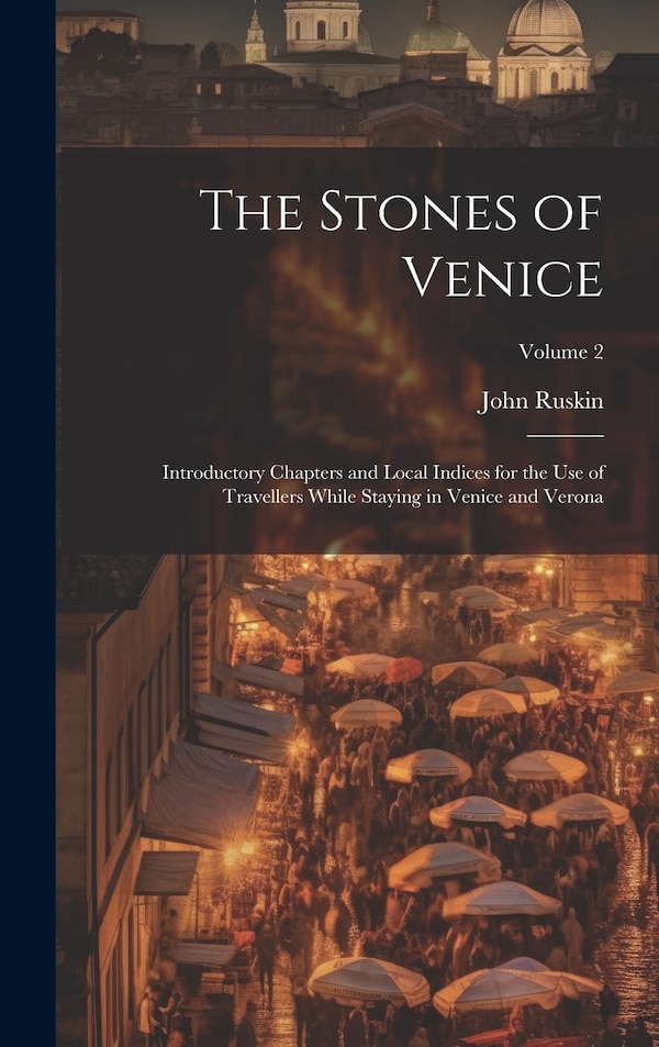 The Stones of Venice by John Ruskin, Hardcover | Indigo Chapters