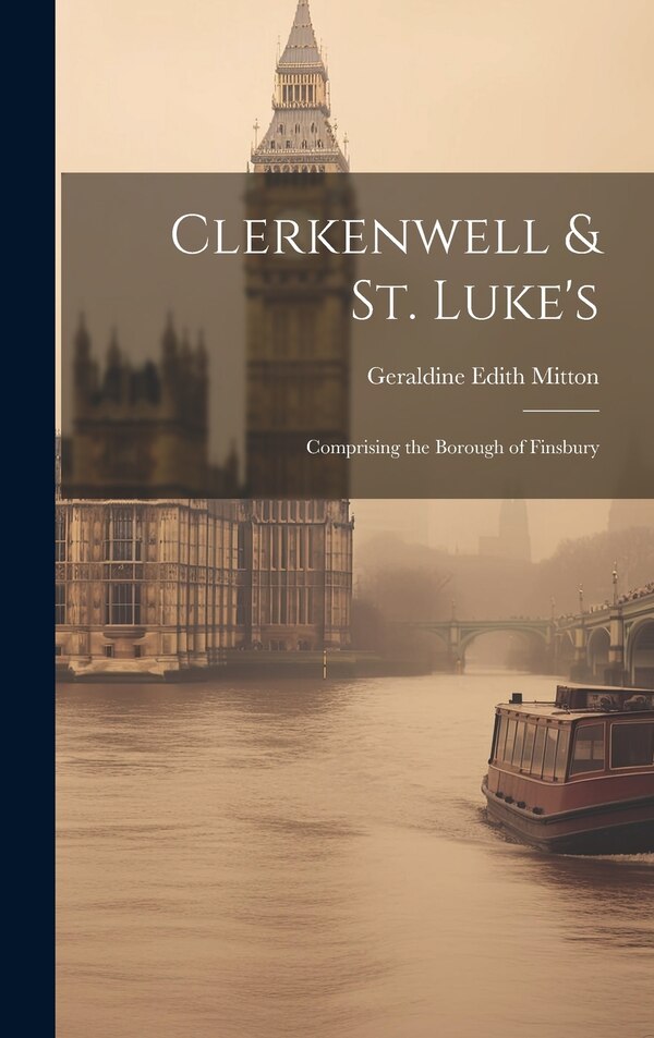 Clerkenwell & St. Luke's by Geraldine Edith Mitton, Hardcover | Indigo Chapters