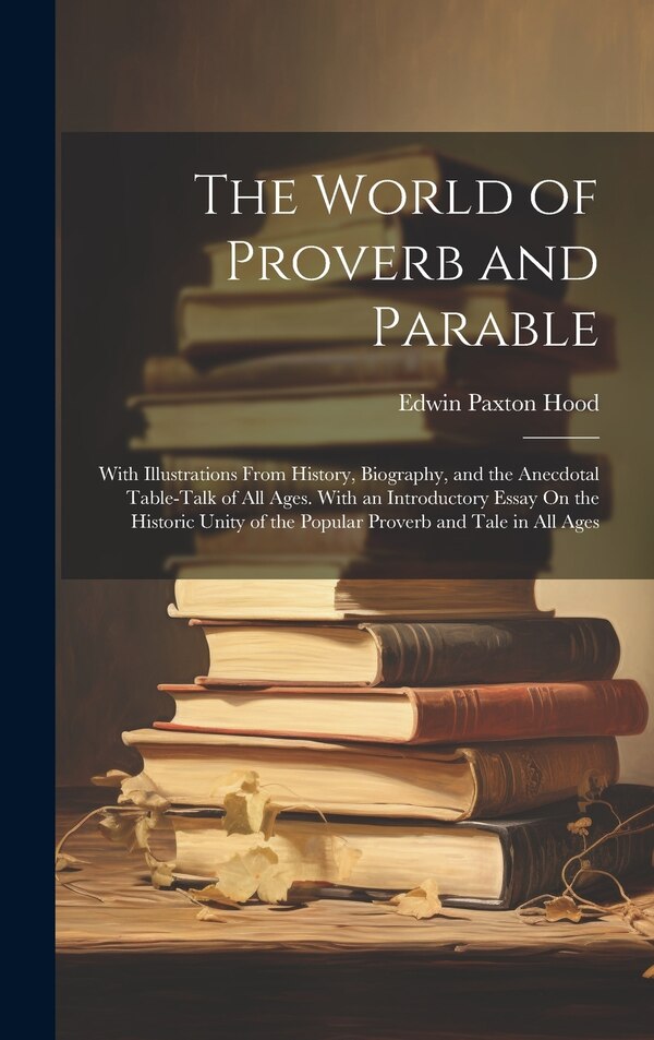 The World of Proverb and Parable by Edwin Paxton Hood, Hardcover | Indigo Chapters
