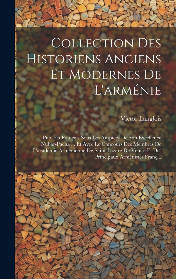 Collection Des Historiens Anciens Et Modernes De L'arménie by Victor Langlois, Hardcover | Indigo Chapters