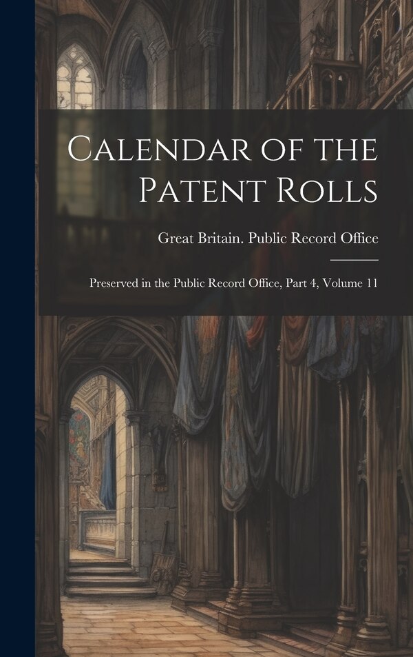Calendar of the Patent Rolls by Great Britain Public Record Office