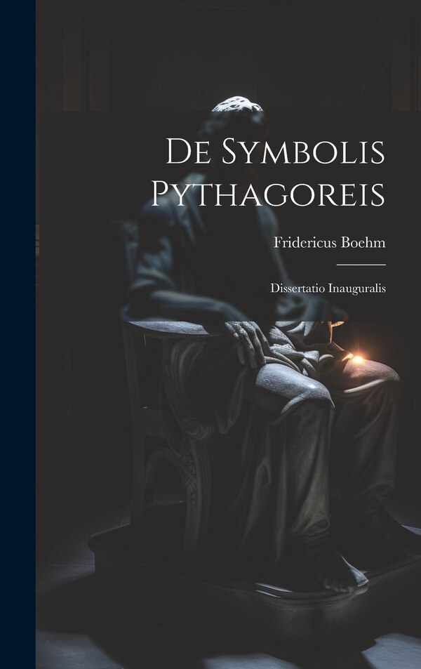De Symbolis Pythagoreis by Fridericus Boehm, Hardcover | Indigo Chapters