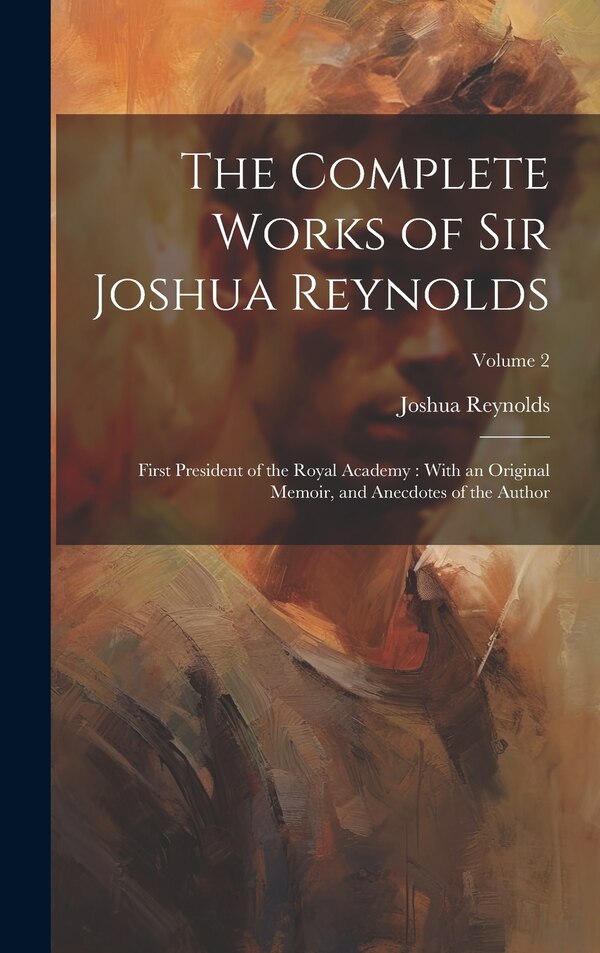 The Complete Works of Sir Joshua Reynolds, Hardcover | Indigo Chapters