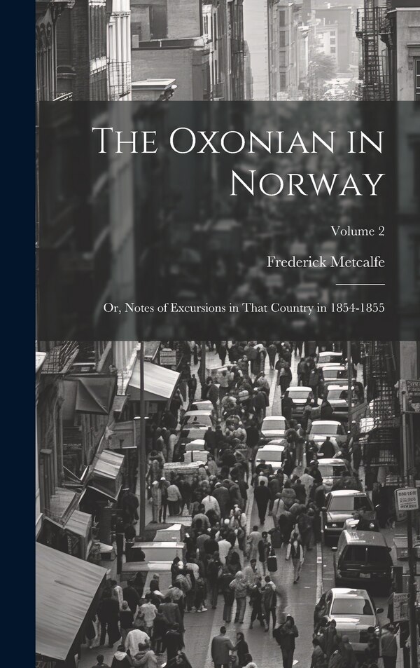 The Oxonian in Norway by Frederick Metcalfe, Hardcover | Indigo Chapters