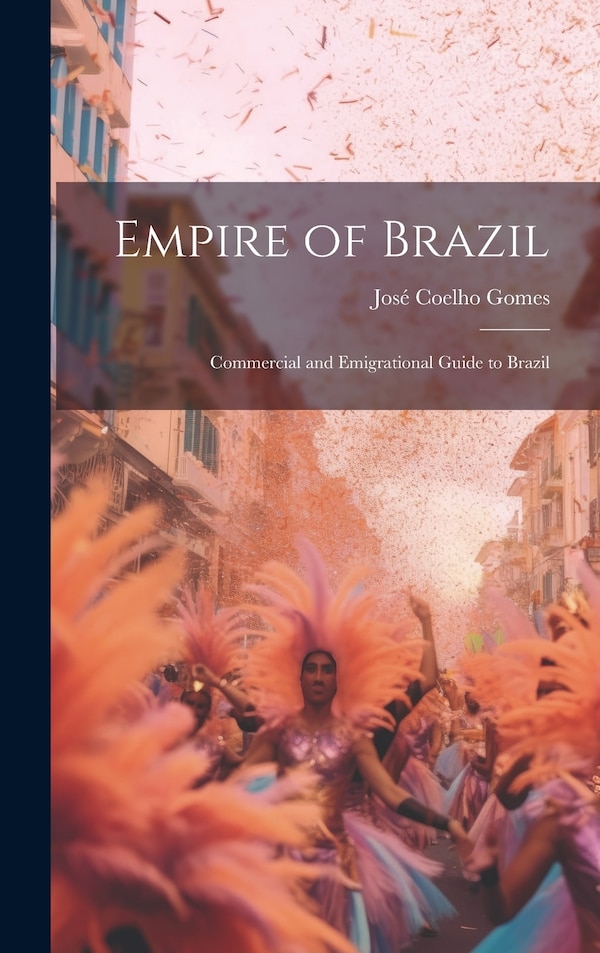 Empire of Brazil by José Coelho Gomes, Hardcover | Indigo Chapters