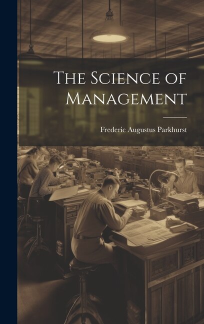 The Science of Management by Frederic Augustus Parkhurst, Hardcover | Indigo Chapters