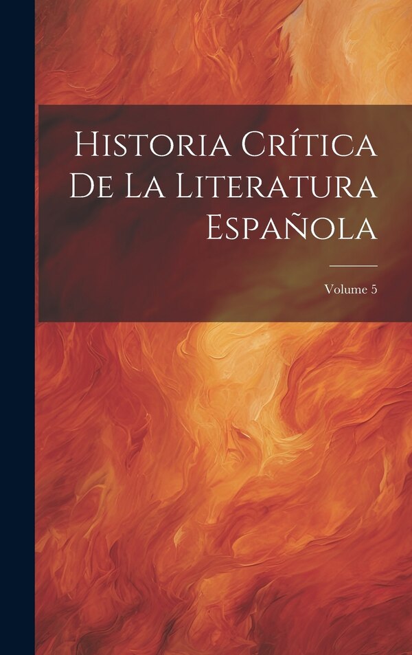 Historia Crítica De La Literatura Española; Volume 5 by Anonymous, Hardcover | Indigo Chapters