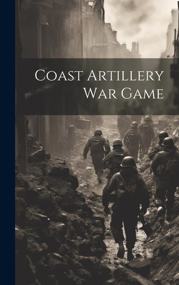 Coast Artillery War Game by Anonymous, Hardcover | Indigo Chapters