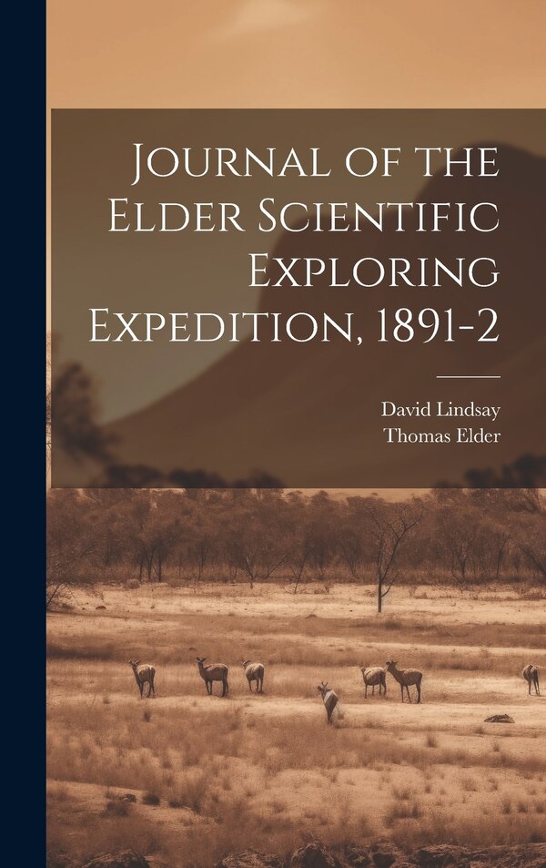 Journal of the Elder Scientific Exploring Expedition 1891-2 by David Lindsay, Hardcover | Indigo Chapters