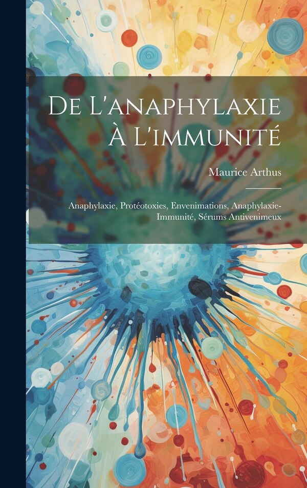 De L'anaphylaxie À L'immunité by Maurice Arthus, Hardcover | Indigo Chapters