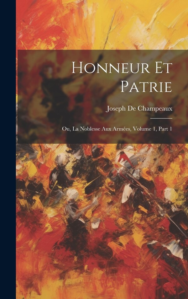 Honneur Et Patrie by Joseph De Champeaux, Hardcover | Indigo Chapters