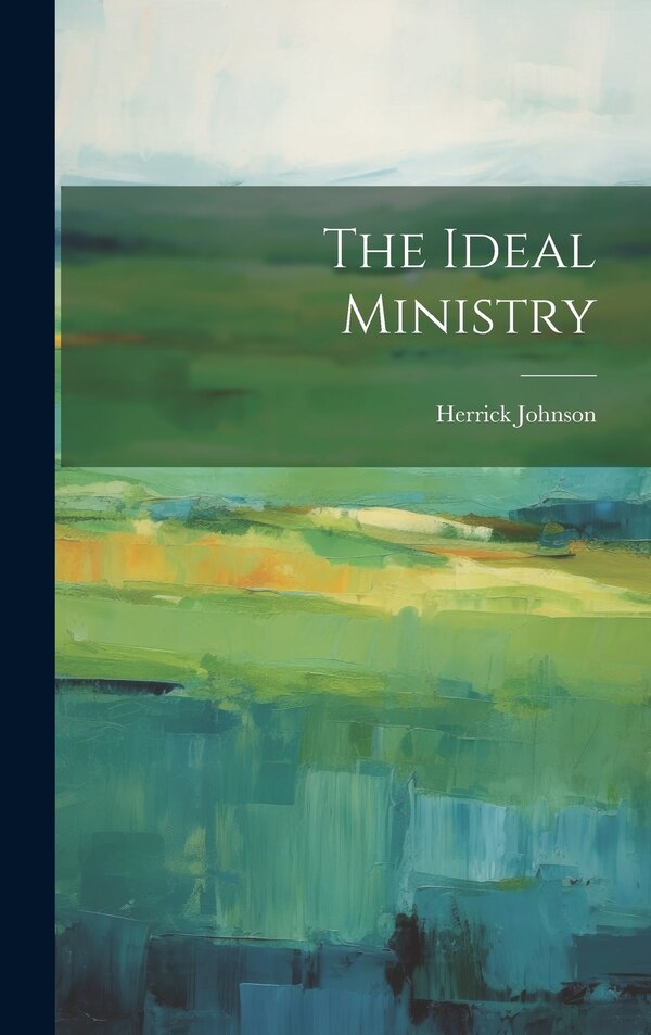 The Ideal Ministry by Herrick Johnson, Hardcover | Indigo Chapters