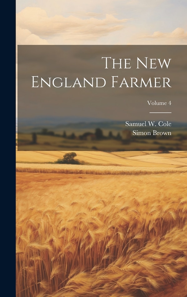 The New England Farmer; Volume 4 by Samuel W Cole, Hardcover | Indigo Chapters