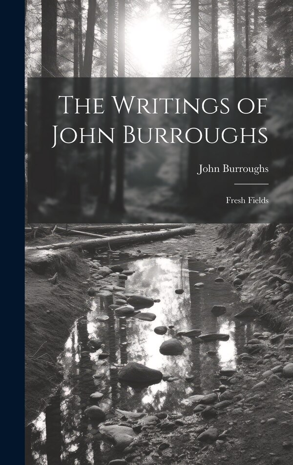 The Writings of John Burroughs, Hardcover | Indigo Chapters