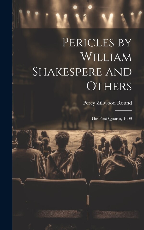 Pericles by William Shakespere and Others by Percy Zillwood Round, Hardcover | Indigo Chapters