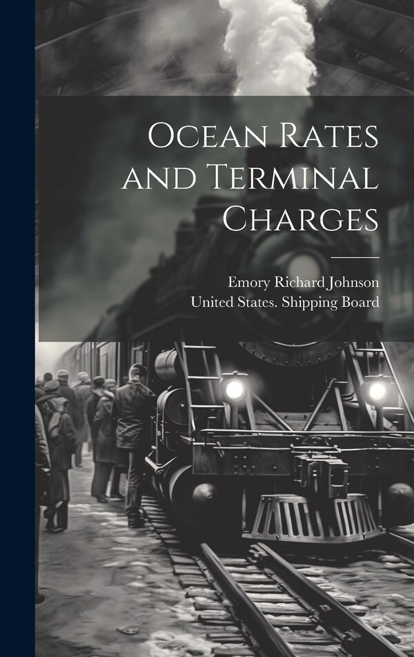 Ocean Rates and Terminal Charges by Emory Richard Johnson, Hardcover | Indigo Chapters