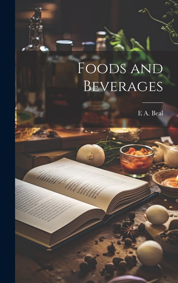 Foods and Beverages by E A Beal, Hardcover | Indigo Chapters