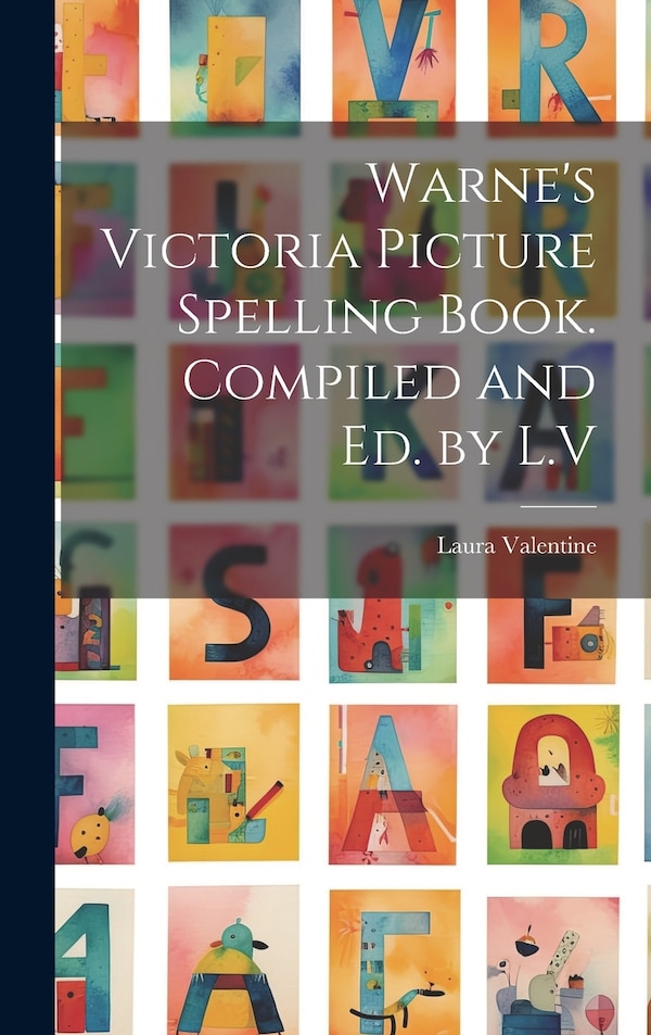 Warne's Victoria Picture Spelling Book. Compiled and Ed. by L. V by Laura Valentine, Hardcover | Indigo Chapters