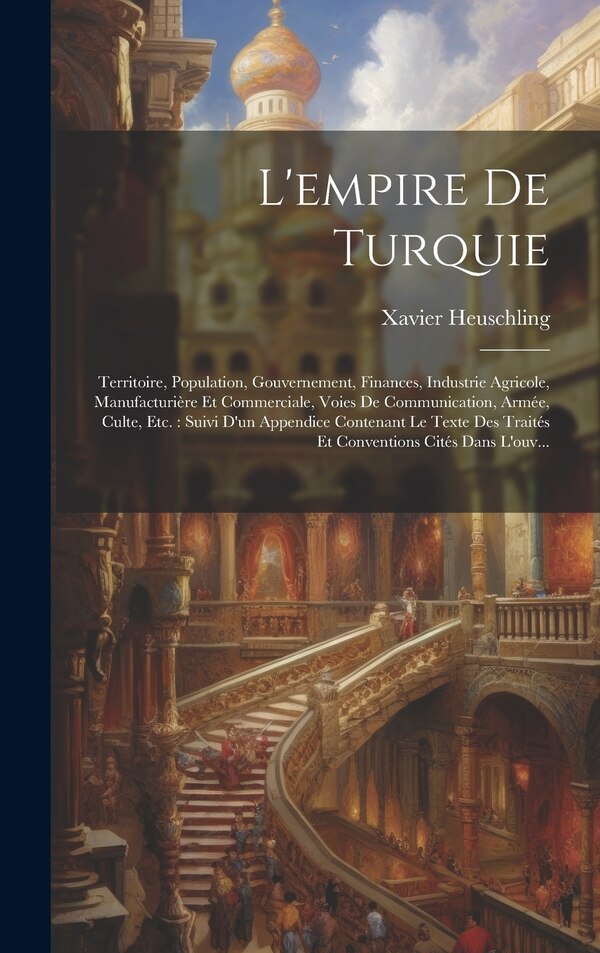 L'empire De Turquie by Xavier Heuschling, Hardcover | Indigo Chapters
