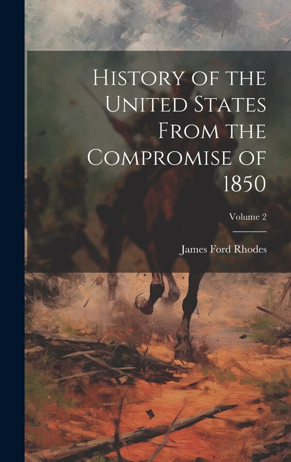 History of the United States From the Compromise of 1850; Volume 2 by James Ford Rhodes, Hardcover | Indigo Chapters