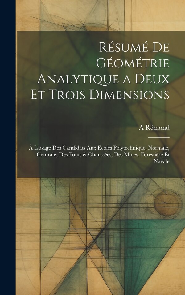 Résumé De Géométrie Analytique a Deux Et Trois Dimensions by A Rémond, Hardcover | Indigo Chapters