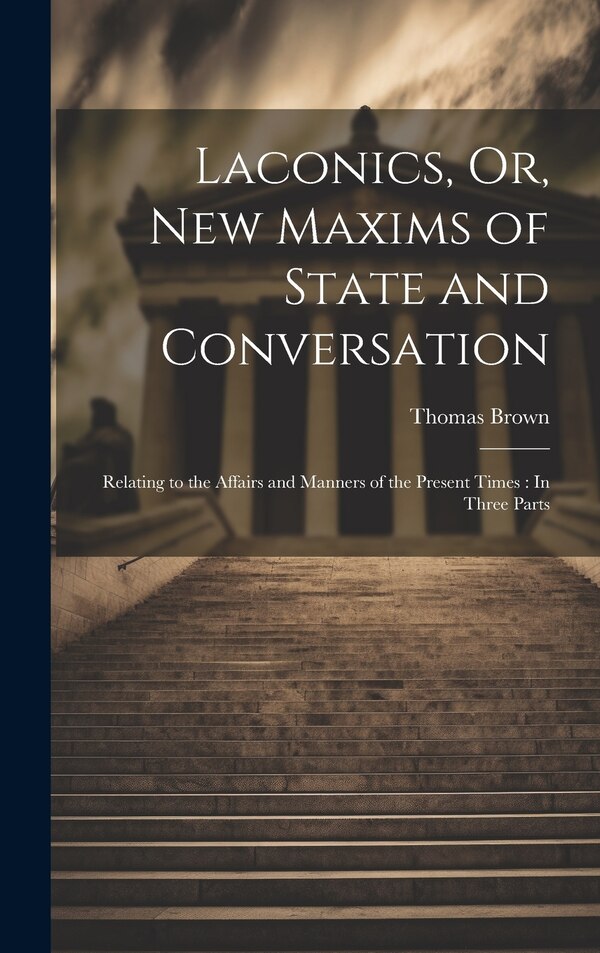 Laconics Or New Maxims of State and Conversation by Thomas Brown, Hardcover | Indigo Chapters