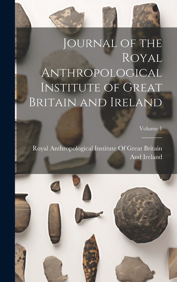 Journal of the Royal Anthropological Institute of Great Britain and Ireland; Volume 1, Hardcover | Indigo Chapters