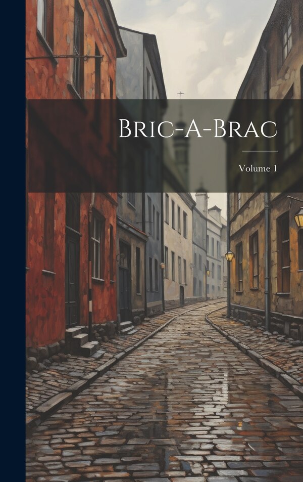 Bric-A-Brac; Volume 1 by Anonymous, Hardcover | Indigo Chapters