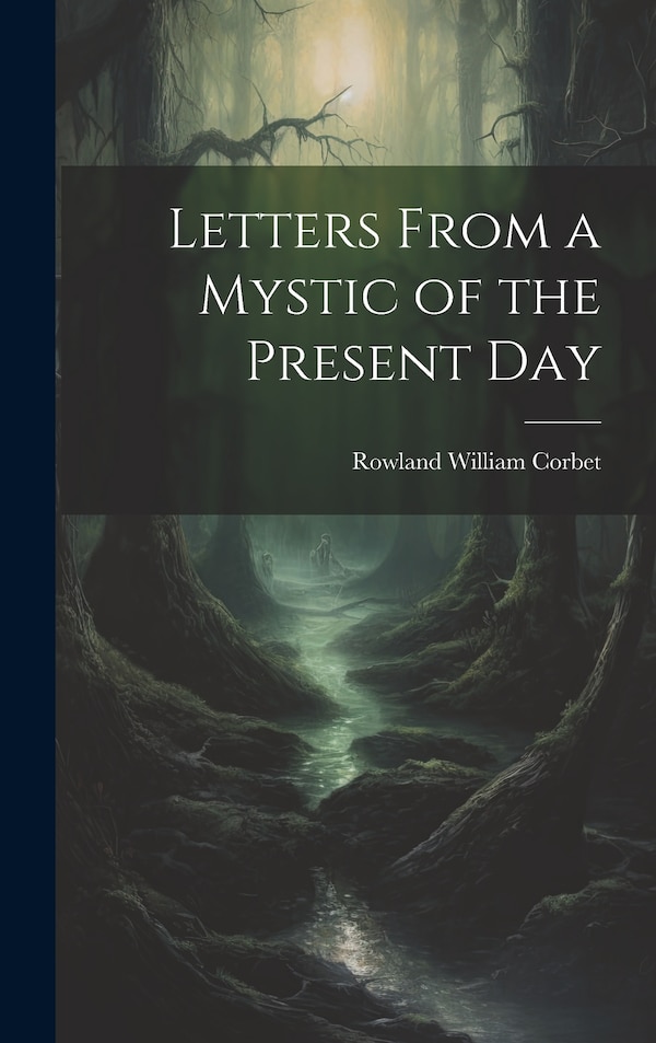 Letters From a Mystic of the Present Day by Rowland William Corbet, Hardcover | Indigo Chapters