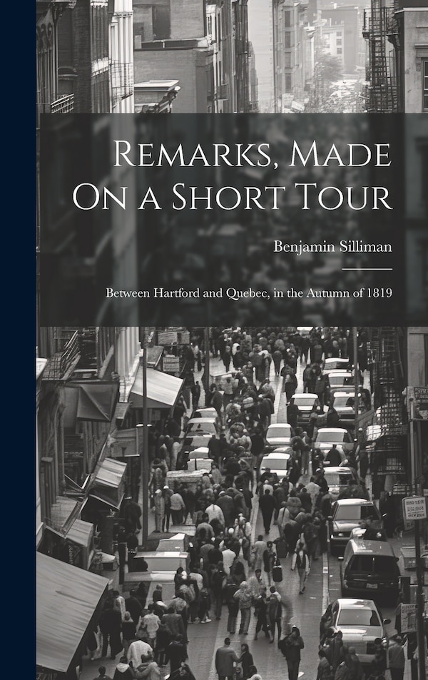 Remarks Made On a Short Tour by Benjamin Silliman, Hardcover | Indigo Chapters