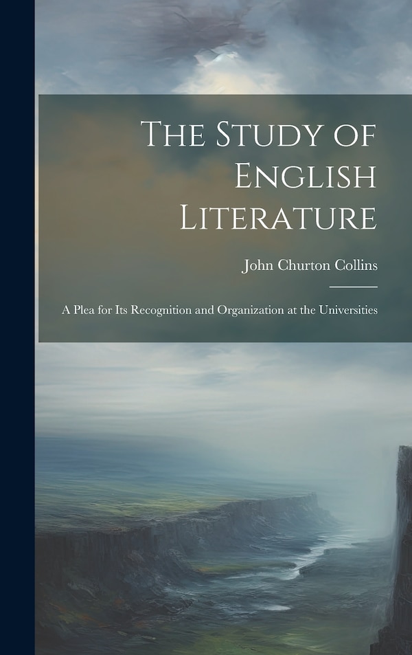 The Study of English Literature by John Churton Collins, Hardcover | Indigo Chapters