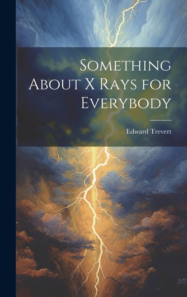Something About X Rays for Everybody by Edward Trevert, Hardcover | Indigo Chapters