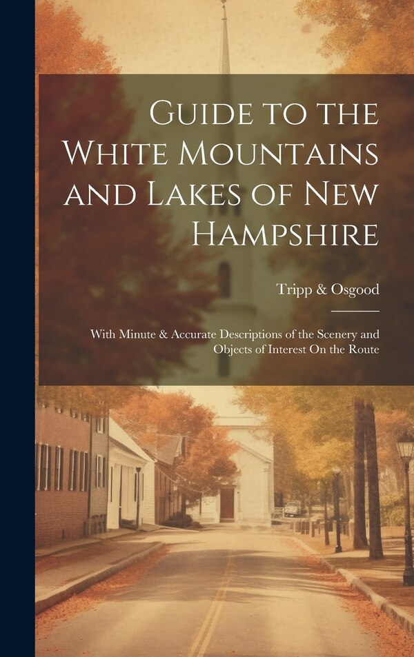 Guide to the White Mountains and Lakes of New Hampshire by Tripp & Osgood, Hardcover | Indigo Chapters