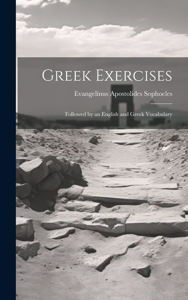 Greek Exercises by Evangelinus Apostolides Sophocles, Hardcover | Indigo Chapters