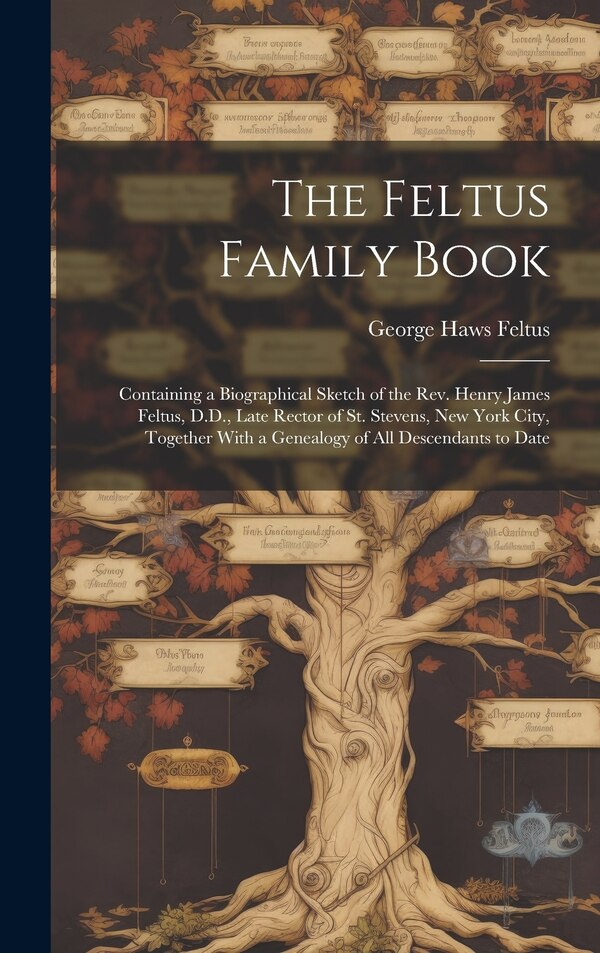 The Feltus Family Book by George Haws Feltus, Hardcover | Indigo Chapters