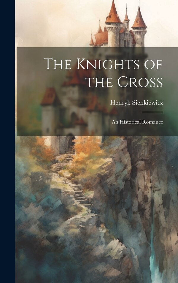 The Knights of the Cross by Henryk Sienkiewicz, Hardcover | Indigo Chapters