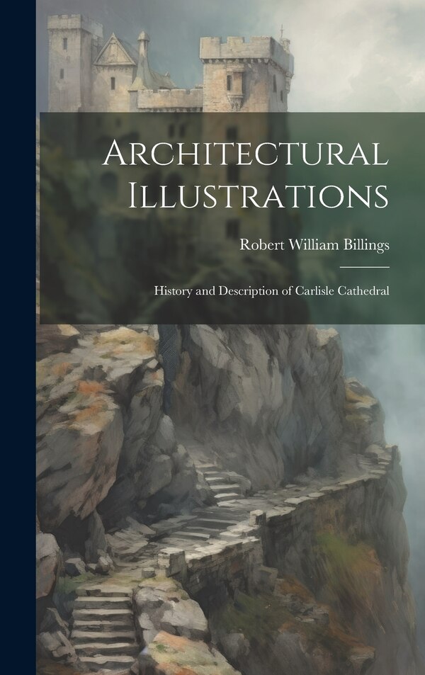 Architectural Illustrations by Robert William Billings, Hardcover | Indigo Chapters