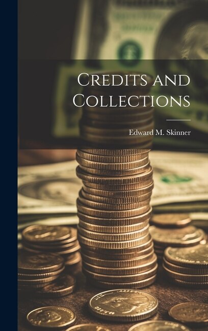 Credits and Collections by Edward M Skinner, Hardcover | Indigo Chapters