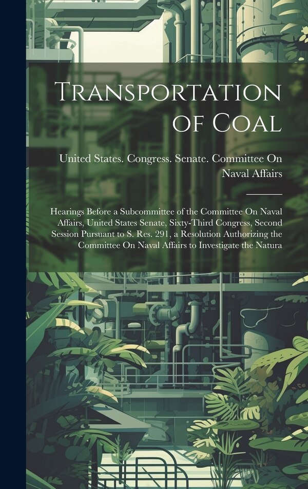 Transportation of Coal by United States Congress Senate Comm, Hardcover | Indigo Chapters
