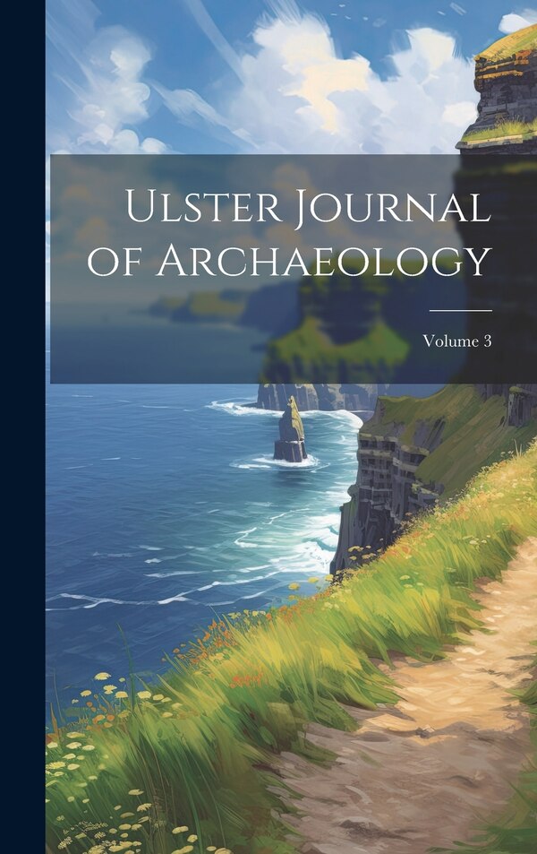 Ulster Journal of Archaeology; Volume 3 by Anonymous, Hardcover | Indigo Chapters
