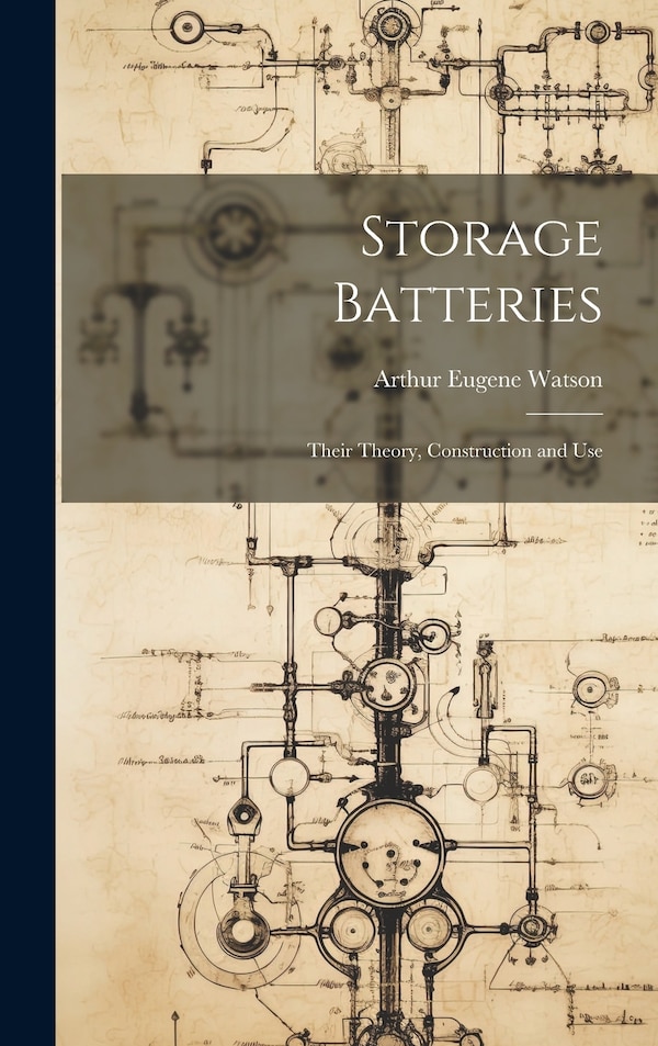 Storage Batteries by Arthur Eugene Watson, Hardcover | Indigo Chapters