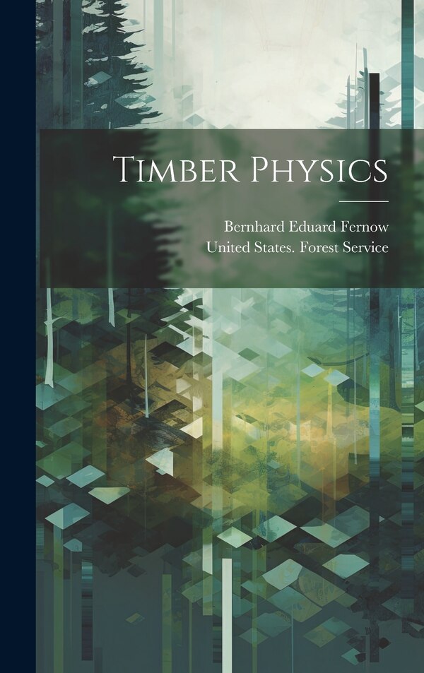 Timber Physics by Bernhard Eduard Fernow, Hardcover | Indigo Chapters