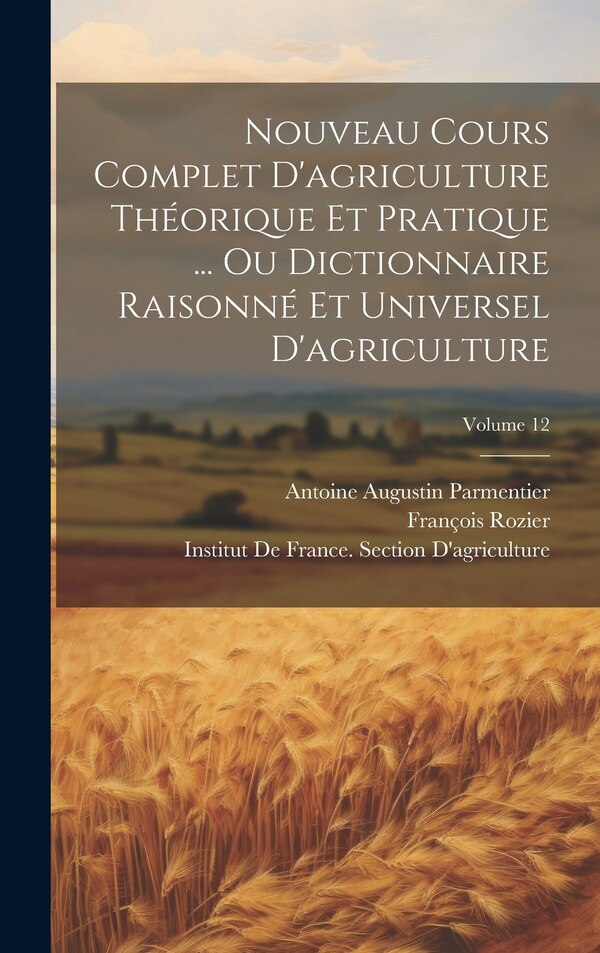 Nouveau Cours Complet D'agriculture Théorique Et Pratique by Antoine Augustin Parmentier, Hardcover | Indigo Chapters