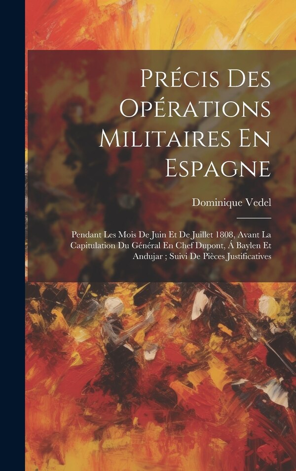 Précis Des Opérations Militaires En Espagne by Dominique Vedel, Hardcover | Indigo Chapters