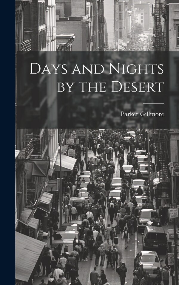 Days and Nights by the Desert by Parker Gillmore, Hardcover | Indigo Chapters