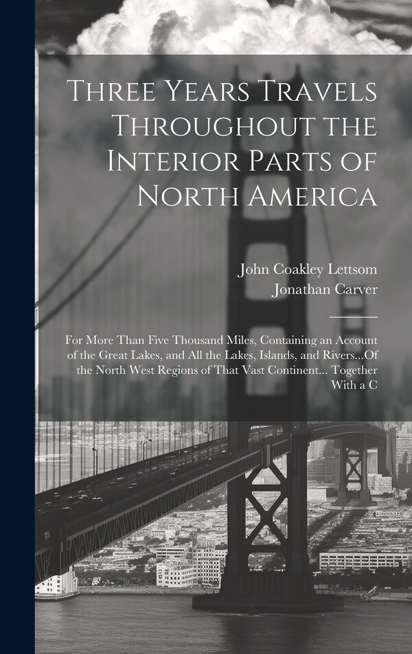 Three Years Travels Throughout the Interior Parts of North America by Jonathan Carver, Hardcover | Indigo Chapters