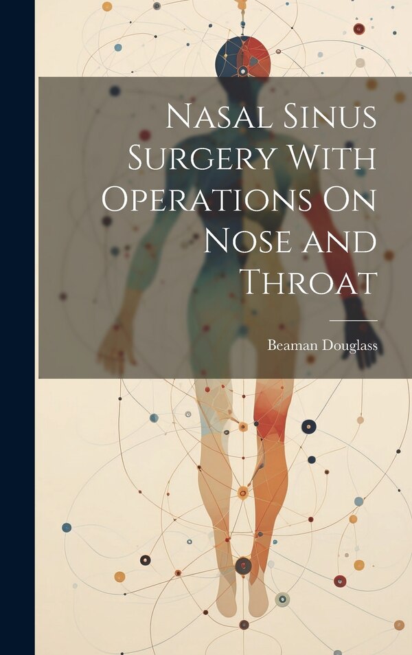Nasal Sinus Surgery With Operations On Nose and Throat by Beaman Douglass, Hardcover | Indigo Chapters