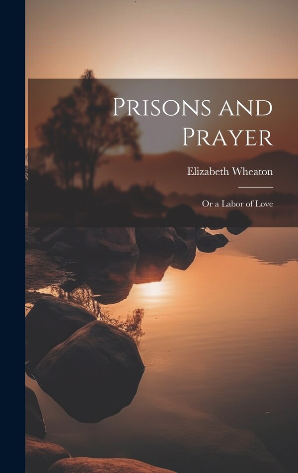 Prisons and Prayer by Elizabeth Wheaton, Hardcover | Indigo Chapters